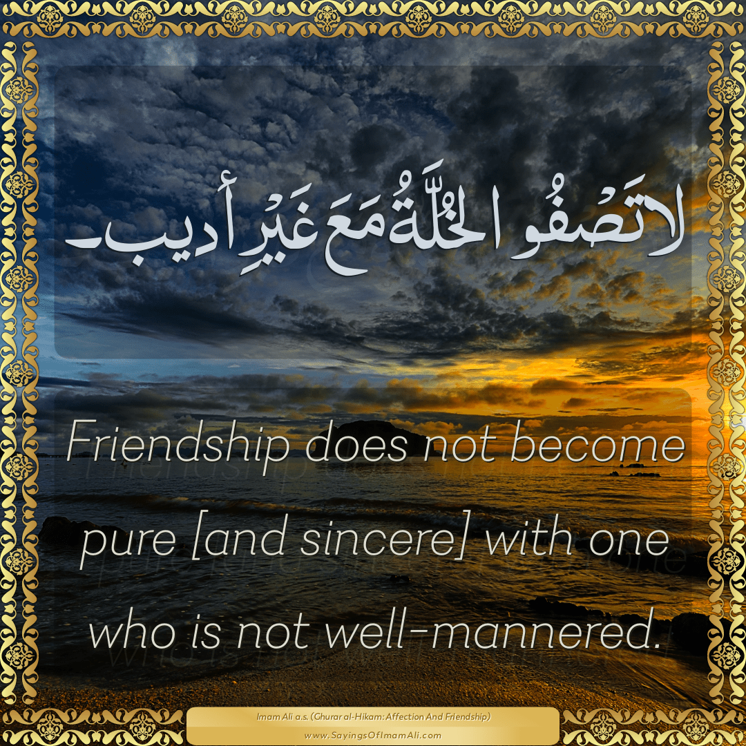 Friendship does not become pure [and sincere] with one who is not...